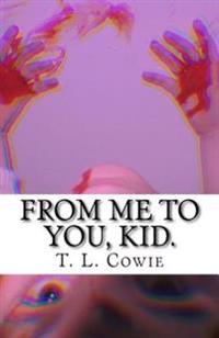 From me to you, kid.