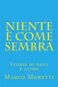 Niente è come sembra: Storie di oggi e altro