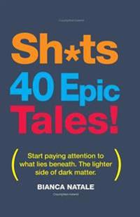 Shits, 40 Epic Tales!: The darker side of funny