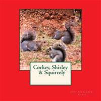 Corkey, Shirley & Squirrely