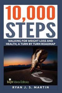 10,000 Steps: Waking for Weight Loss and Health: A Step by Step Road Map