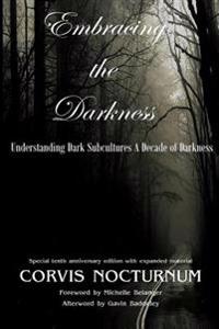 Embracing the Darkness Understanding Dark Subcultures: A Decade of Darkness