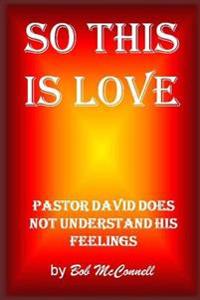So This Is Love: Pastor David doesn't understand his feelings