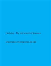 Hinduism- The lost branch of Sciences: Information missing since AD 500