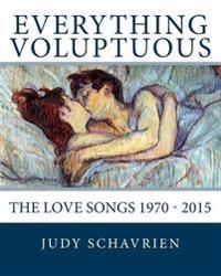 Everything Voluptuous: The Love Songs 1970 - 2015