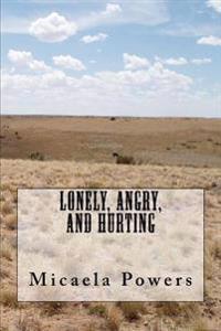 Lonely, Angry, and Hurting