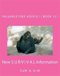 Valuable FREE Advice ! ( BOOK 15 ): New S U R V i V A L Information