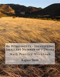 60 Worksheets - Identifying Smallest Number of 7 Digits: Math Practice Workbook