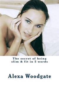The secret of being slim & fit in 5 words