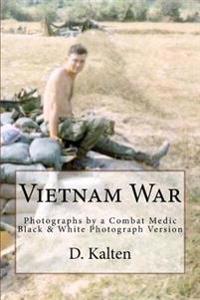 Vietnam War: Photographs by a Combat Medic Black & White Photograph Version