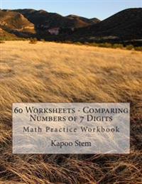 60 Worksheets - Comparing Numbers of 7 Digits: Math Practice Workbook