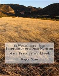 60 Worksheets - Find Predecessor of 2 Digit Numbers: Math Practice Workbook