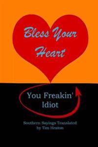 Bless Your Heart, You Freakin' Idiot