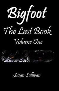 Bigfoot The Last Book Volume One: The Third Year