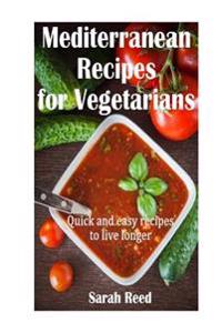 Mediterranean Recipes for Vegetarians: Quick and easy recipes to live longer