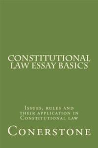 Constitutional Law Essay Basics: Issues, rules and their application in Constitutional law