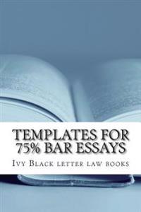 Templates For 75% Bar Essays: Issues, rules and their application by a writer whose Feb 2012 bar exam constitutional law essay was selected and publ