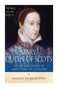 Bokomslag för "Mary, Queen of Scots: The History and Legacy of Mary Stuart of Scotland"