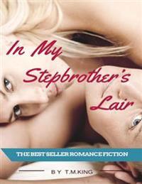 In My Stepbrother's Lair: Romance (Bad Boy Forbidden Taboo Alpha Male)