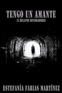 Tengo un amante: 15 relatos devoradores