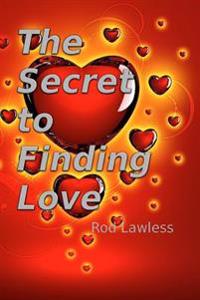 The Secret To Finding Love: The Simple Truth