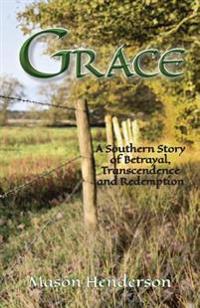 Grace: A Southern Story of Betrayal, Transcendence and Redemption