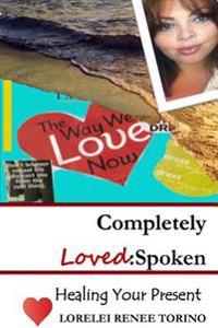 Completely Loved: Spoken: Healing For Your Present