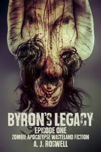 Byron's Legacy Episode 1: Zombie Apocalypse Wasteland Fiction