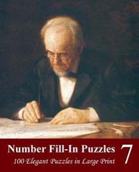 Number Fill-In Puzzles 7: 100 Elegant Puzzles in Large Print