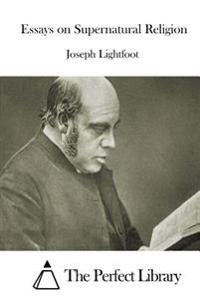 Essays on Supernatural Religion
