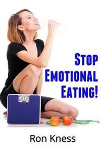 Stop Emotional Eating!: An Introductory Guide to Ending Emotional Eating Forever!
