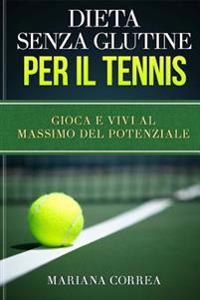 DIETA SENZA GLUTINE Per il TENNIS: Gioca e Vivi al Massimo del Potenziale
