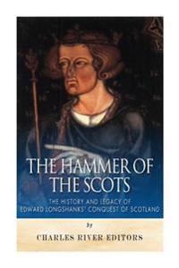 Bokomslag för "The Hammer of the Scots: The History and Legacy of Edward Longshanks' Conquest of Scotland"