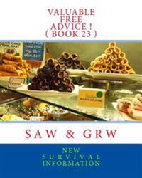 Valuable FREE Advice ! ( BOOK 23 ): New S U R V i V A L Information
