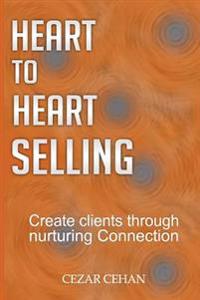 Heart to Heart Selling: Create clients through nurturing Connection