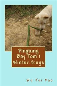 Pingtung Boy Tom 1: Winter frogs