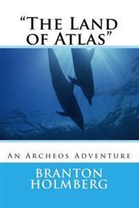 "The Land of Atlas": An Archeo's Adventure