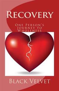 Recovery: One Person's Journey to Wholeness