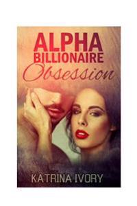 Alpha Billionaire Obsession: Billionaire Romance Short Stories