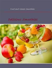 Fruit and Veggie Smoothies: Delicious Smoothies