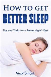 How to Get Better Sleep: Tips and Tricks For a Better Night's Rest