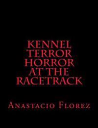 Kennel Terror Horror at the Racetrack