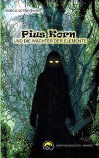 Pius Korn und die Wächter der Elemente