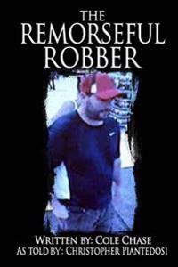 The Remorseful Robber: A Christopher Piantedosi Story