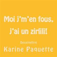 Moi J'm'en Fous, J'ai Un Zirlili!