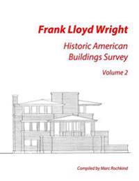 Frank Lloyd Wright: Historic American Buildings Survey, Volume 2