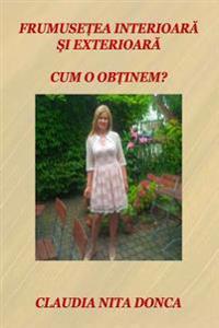 Frumusetea Interioara Si Exterioara: Cum O Obtinem?
