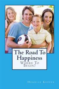 The Road To Happiness: Where To Begin?
