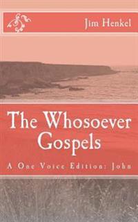 The Whosoever Gospels: A One Voice Edition: John