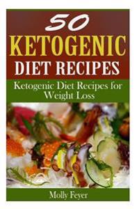 50 Ketogenic Diet Recipes: Ketogenic Diet Recipes for Weight Loss